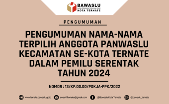 PENGUMUMAN NAMA-NAMA TERPILIH ANGGOTA PANWASLU KECAMATAN SE-KOTA TERNATE DALAM PEMILU SERENTAK TAHUN 2024