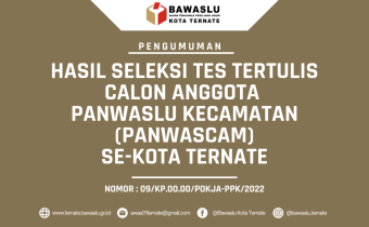 PENGUMUMAN HASIL SELEKSI TES TERTULIS CALON ANGGOTA  PANWASLU KECAMATAN (PANWASCAM) SE-KOTA TERNATE TAHUN 2022